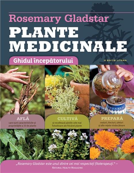 Plante medicinale. Ghidul incepatorului | Rosemary Gladstar