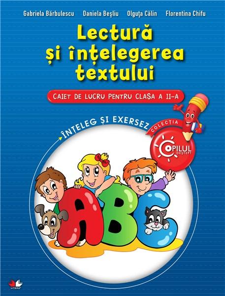 Lectura si intelegerea textului - Caiet de lucru, Clasa a II-a | Gabriela Barbulescu, Daniela Besliu, Florentina Chifu, Olguta Calin