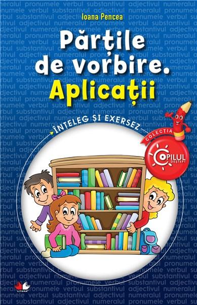PDF Partile de vorbire. Aplicatii | Ioana Pencea carturesti.ro Scolaresti