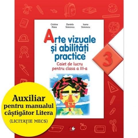 Arte vizuale si abilitati practice - Caiet de lucru, Clasa a III-a | Daniela Stoicescu, Ioana Stoicescu, Cristina Rizea