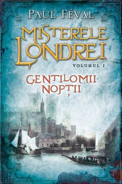 Misterele Londrei. Gentilomii noptii - Vol. 1 | Paul Feval