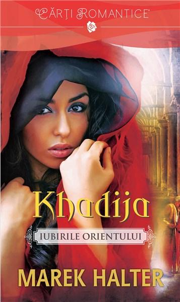 Iubirile orientului. Khadija | Marek Halter