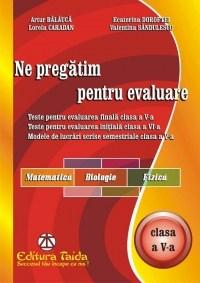 Ne pregatim pentru evaluare Cls. a V-a - Matematica. Biologie. Fizica | Valentina Sandulescu, Lorela Caradan, Ecaterina Doroftei