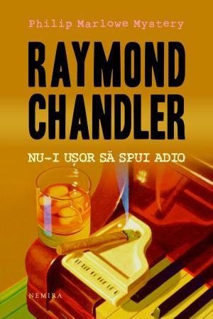 Nu-i usor sa spui adio | Raymond Chandler