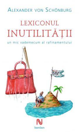 Lexiconul inutilitatii | Alexander von Schonburg