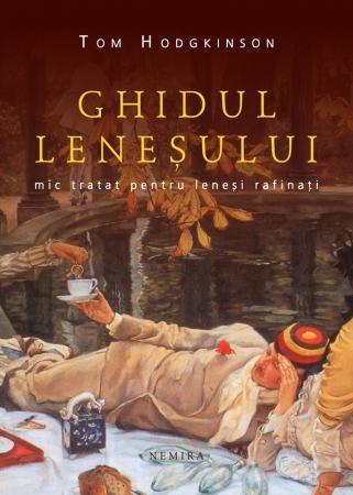 Ghidul lenesului. Mic tratat pentru lenesi rafinati | Tom Hodgkinson