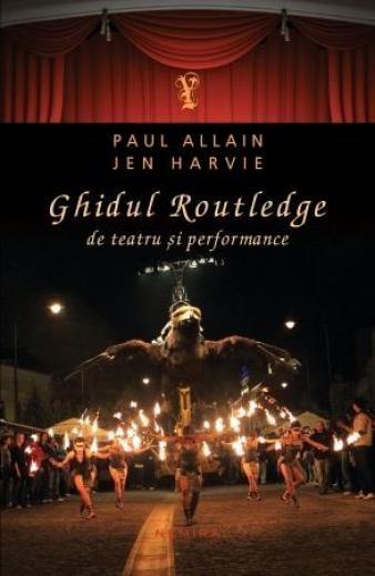 Ghidul Routledge de teatru si performance | Paul Allain, Jen Harvie