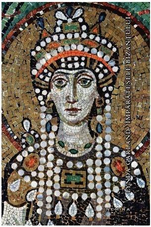 Imparatesele Bizantului | Lynda Garland