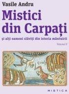Mistici din Carpati si alti oameni slaviti din istoria mantuirii. Vol. 2 | Vasile Andru