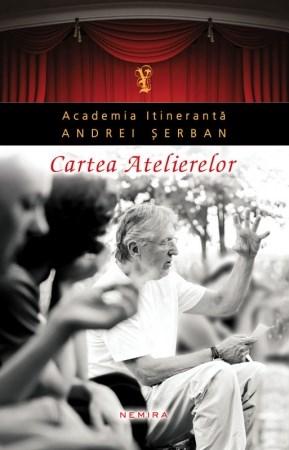 Cartea Atelierelor | Academia Itineranta Andrei Serban