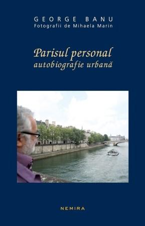 Parisul personal. Autobiografie urbana | George Banu