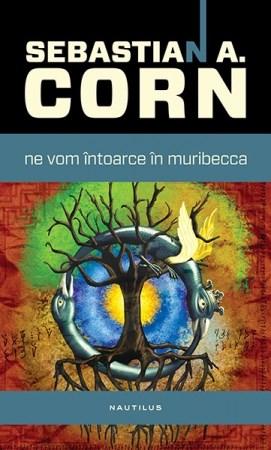 Ne vom intoarce in Muribecca | Sebastian A. Corn