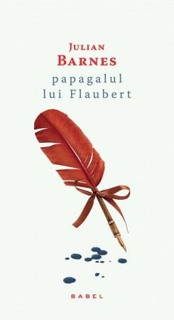 Papagalul lui Flaubert | Julian Barnes