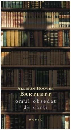 Omul obsedat de carti | Allison Hoover Bartlett