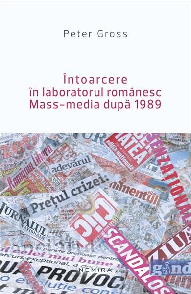 Intoarcere in laboratorul romanesc. Mass-media dupa 1989 | Peter Gross