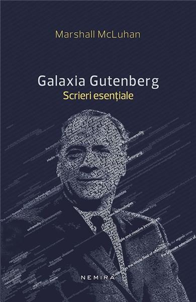 Galaxia Gutenberg - Scrieri esentiale | Marshall Mcluhan
