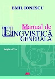 Manual de lingvistica generala. Editia a IV-a | Emil Ionescu