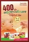 400 de retete culinare pentru copilul tau (0-3 ani) | Laurentiu Cernaianu