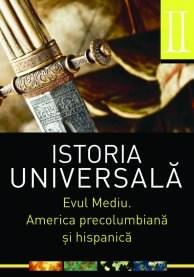 Istoria universală. Vol. II. Evul mediu. America precolumbiană si hispanică | ALL poza bestsellers.ro
