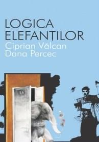 Logica elefantilor | Ciprian Valcan, Dana Percec