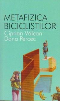 Metafizica biciclistilor | Ciprian Valcan, Dana Percec