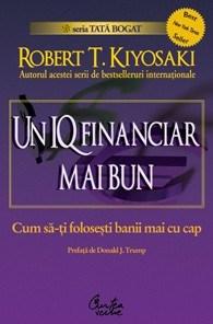 Un IQ financiar mai bun. Cum sa-ti folosesti banii mai cu cap | Robert T. Kiyosaki