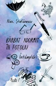 Barbat adormit in fotoliu. Intamplari. Editia a II-a | Alex. Stefanescu