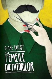 Femeile dictatorilor | Diane Ducert