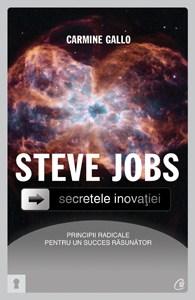 Steve Jobs. Secretele inovatiei: principii radicale pentru un succes rasunator | Carmine Gallo