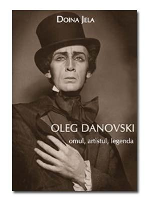 Oleg Danovski – omul, artistul, legenda | Doina Jela