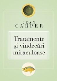 Tratamente si vindecari miraculoase | Jean Carper carturesti.ro Carte
