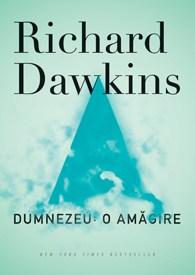 Dumnezeu: o amagire. Editia a II-a revizuita si completata (editia I: Himera credintei in Dumnezeu) | Richard Dawkins