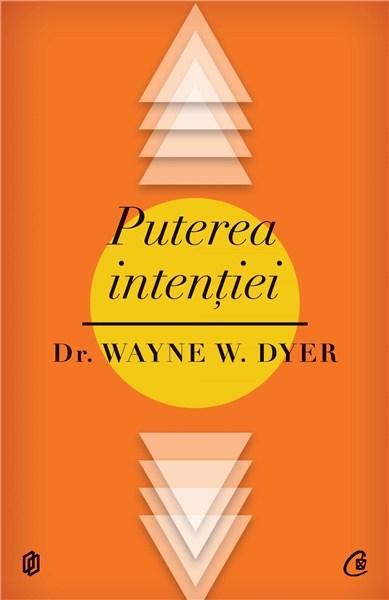 Puterea intentiei. Ed. a II-a | Dr. Wayne W. Dyer