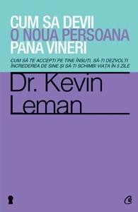 Cum să devii o nouă persoana pana vineri | Dr. Kevin Leman carturesti.ro imagine 2022