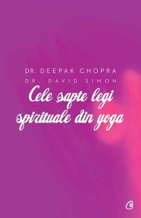 Cele sapte legi spirituale din yoga | Deepak Chopra, David Simon carturesti.ro imagine 2022