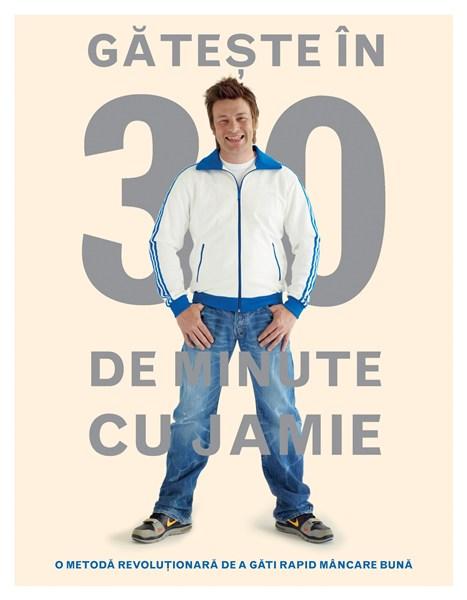 Gateste in 30 de minute cu Jamie | Jamie Oliver carturesti.ro imagine 2022 cartile.ro