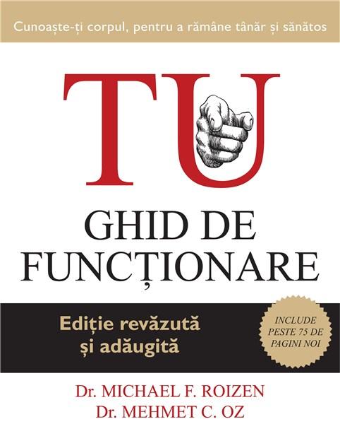 TU. Ghid de functionare. Ed. a III-a, revazuta si adaugita | Dr. Michael F. Roizen, Dr. Mehmet C. Oz