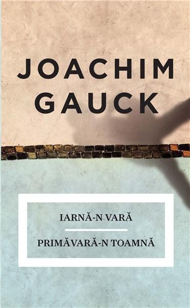Iarna-n vara / Primavara-n toamna | Joachim Gauck carturesti.ro Carte