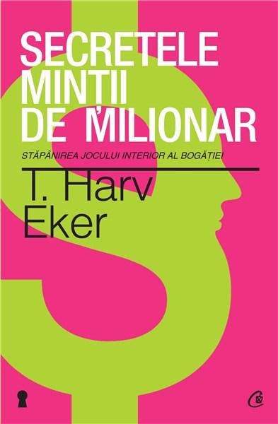 Secretul mintii de milionar Ed. a III-a | T. Harv Eker carturesti.ro imagine 2022