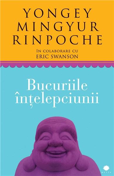Bucuriile intelepciunii | Yongey Mingyur Rinpoche, Eric Swanson