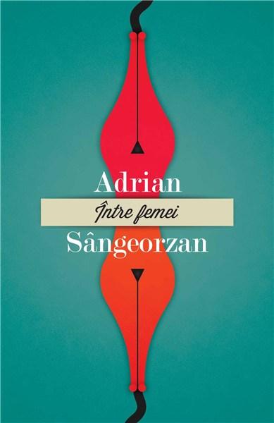 Intre femei | Adrian Sangeorzan