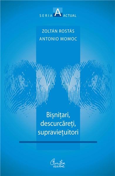 Bisnitari, descurcareti, supravietuitori | Zoltan Rostas, Antonio Momoc