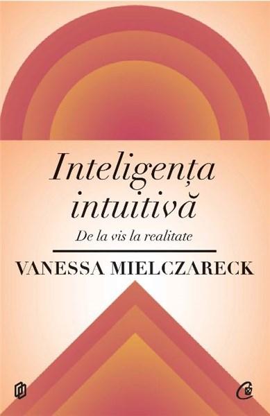 Inteligenta intuitiva | Vanessa Mielczareck