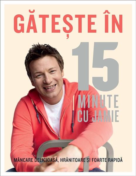 Gateste in 15 minute cu Jamie | Jamie Oliver carturesti.ro poza noua