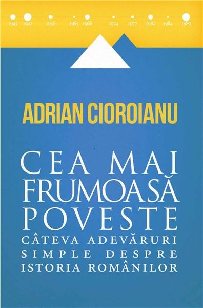 Cea mai frumoasa poveste | Adrian Cioroianu carturesti.ro Carte