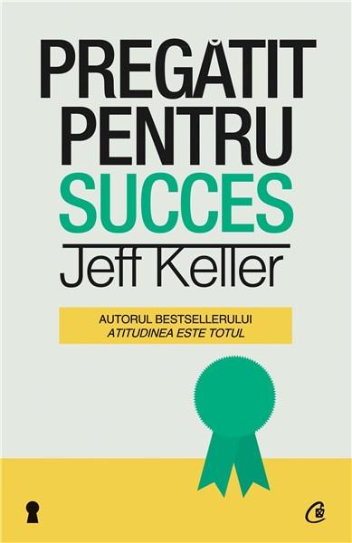 Pregatit pentru succes | Jeff Keller