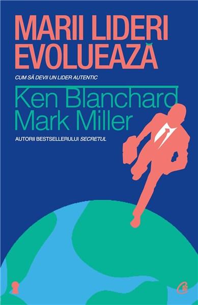 Marii lideri evolueaza | Mark Miller, Ken Blanchard carturesti.ro Business si economie