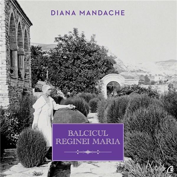 Balcicul Reginei Maria | Diana Mandache