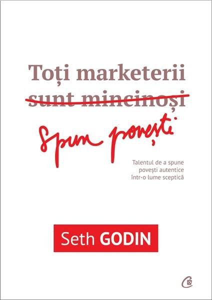 Toti marketerii sunt mincinosi | Seth Godin carturesti.ro imagine 2022