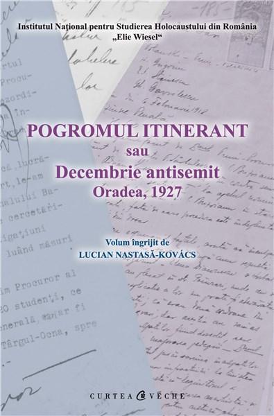 Pogromul itinerant sau Decembrie antisemit | Luciana Nastasa-Kovacs